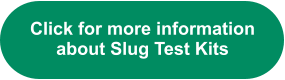 Click for more information about Slug Test Kits